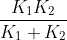 \frac{K_{1}K_{2}}{K_{1}+K_{2}}
